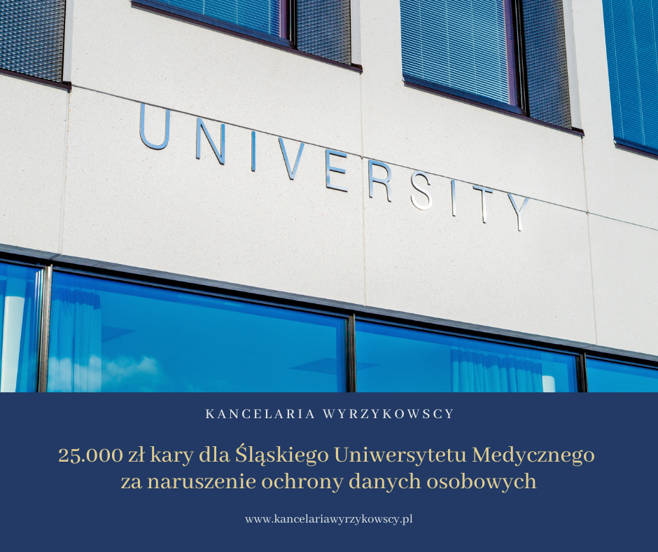 Prezes UODO ukarał Śląski Uniwersytet Medyczny karą finansową w wysokości 25 tys. zł. Przyczyną jej nałożenia było naruszenie, do którego doszło na uczelni w maju 2020 r.