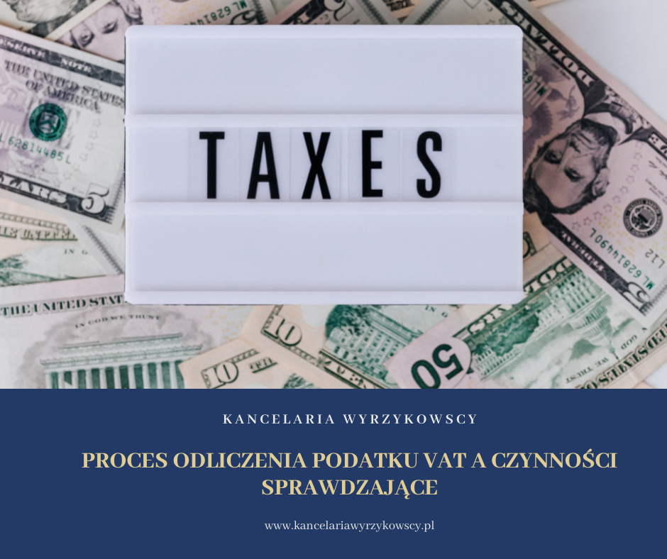 Proces odliczenia podatku VAT a czynności sprawdzające, kontrola podatkowa czy postępowanie podatkowe.