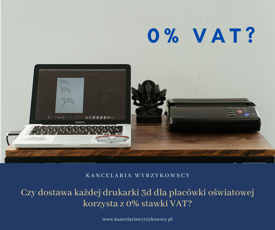 Czy dostawa każdej drukarki 3d dla placówki oświatowej korzysta z 0% stawki VAT?