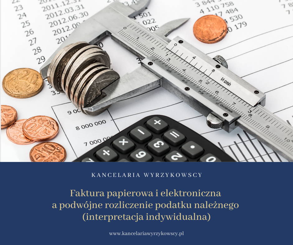 Faktura papierowa i elektroniczna a podwójne rozliczenie podatku należnego (interpretacja indywidualna)