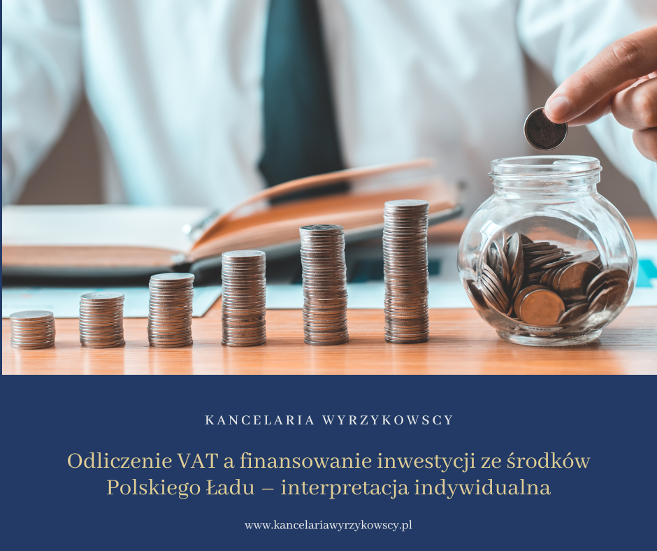 Odliczenie VAT a finansowanie inwestycji ze środków Polskiego Ładu – interpretacja indywidualna