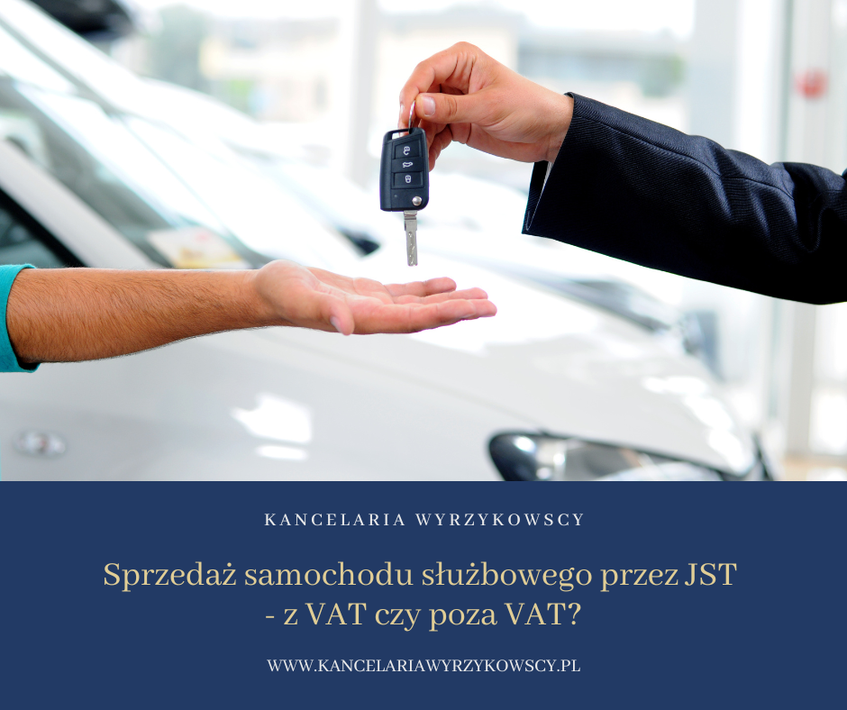 Sprzedaż samochodu służbowego przez JST - z VAT czy poza VAT?